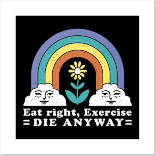 Eat Right Exercise Die Anyway Funny Sarcasm Sayings Posters and Art